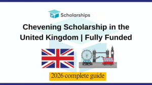 Chevening Scholarship 2026 in UK Fully Funded Master’s Programs for International Students